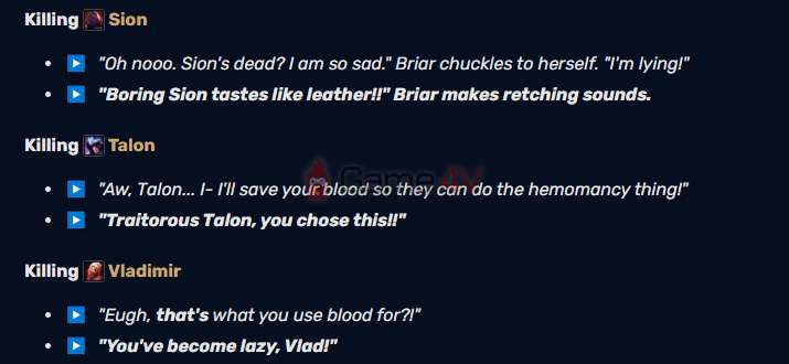 Briar chỉ có lời thoại riêng dành cho Sion, Talon và Vladimir khi gặp mặt, hạ gục,...